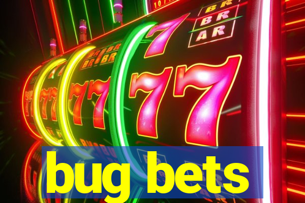 bug bets